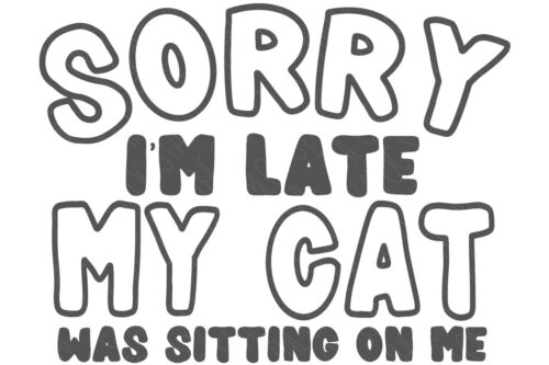 SVG Cut File: Sorry I'm Late My Cat Was Sitting On Me.