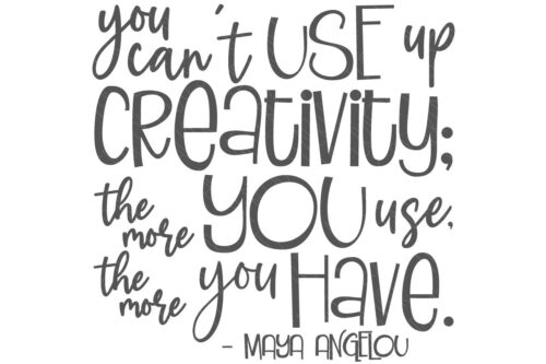 SVG Cut File: You cant use up creativity the more you use the more you have. Maya Angelou.