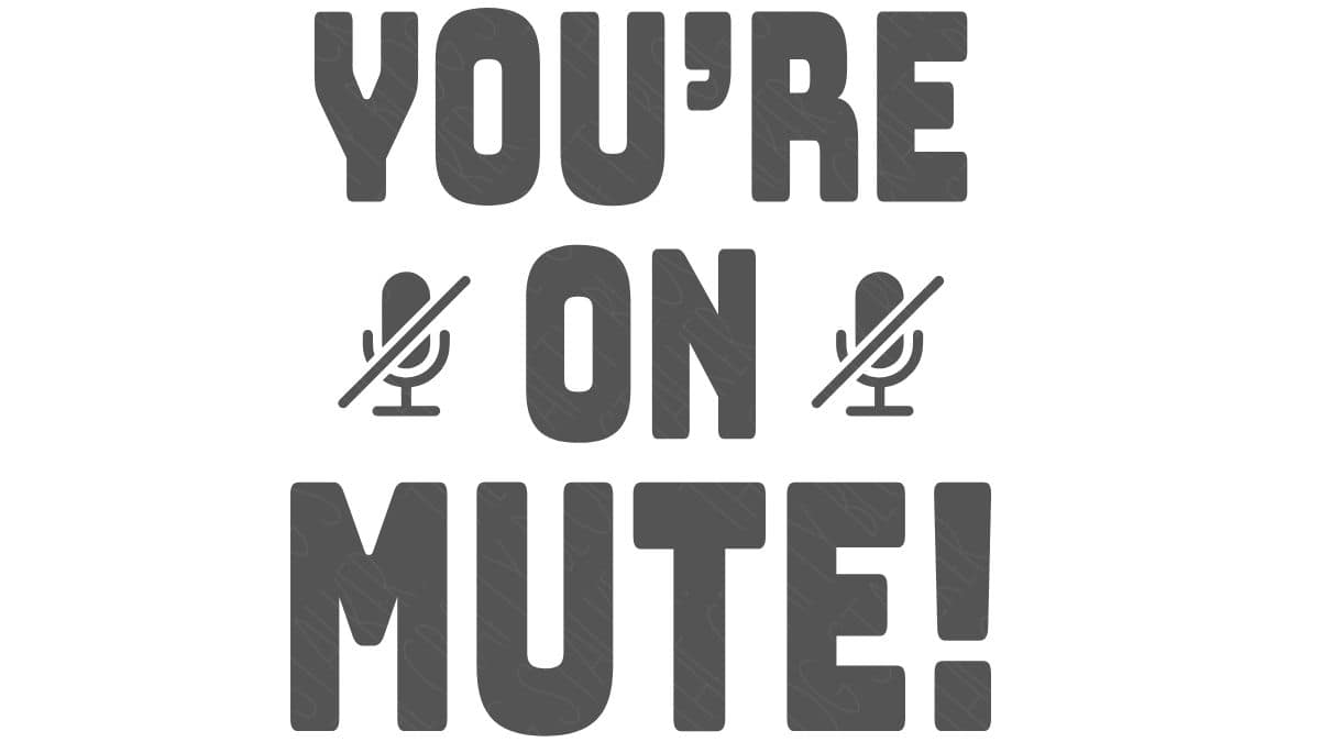 SVG design with the phrase "You're On Mute!" in bold lettering and muted microphone icons, perfect for Cricut and Silhouette projects.