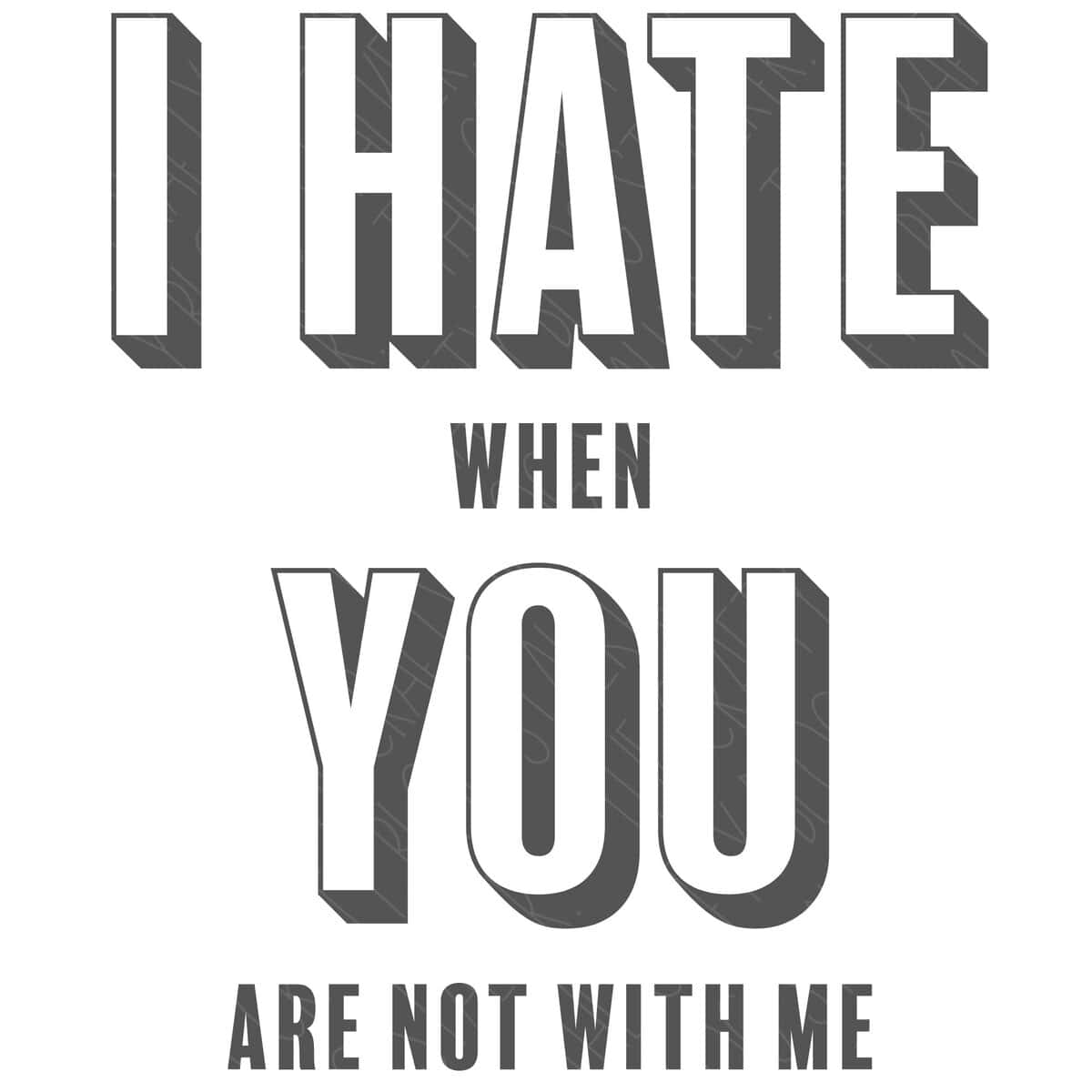SVG Cut File: I Hate When You Aren't With Me - Looks like it says I Hate You.