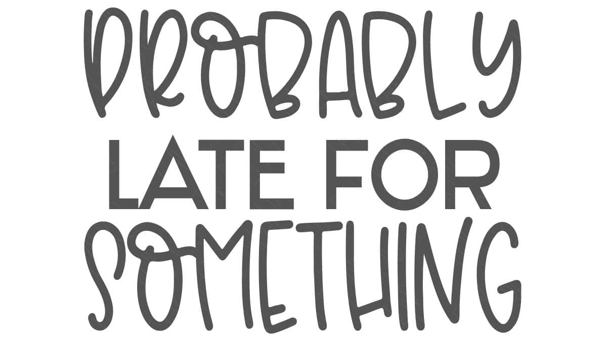 SVG design featuring the phrase "Probably Late for Something" in a mix of script and bold lettering on a white background.