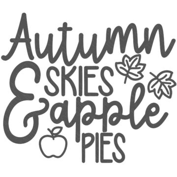 SVG Cut File: Autumn Skies and Apple Pies.