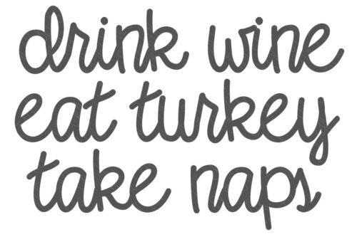 SVG Cut File: Drink Wine Eat Turkey Take Naps.