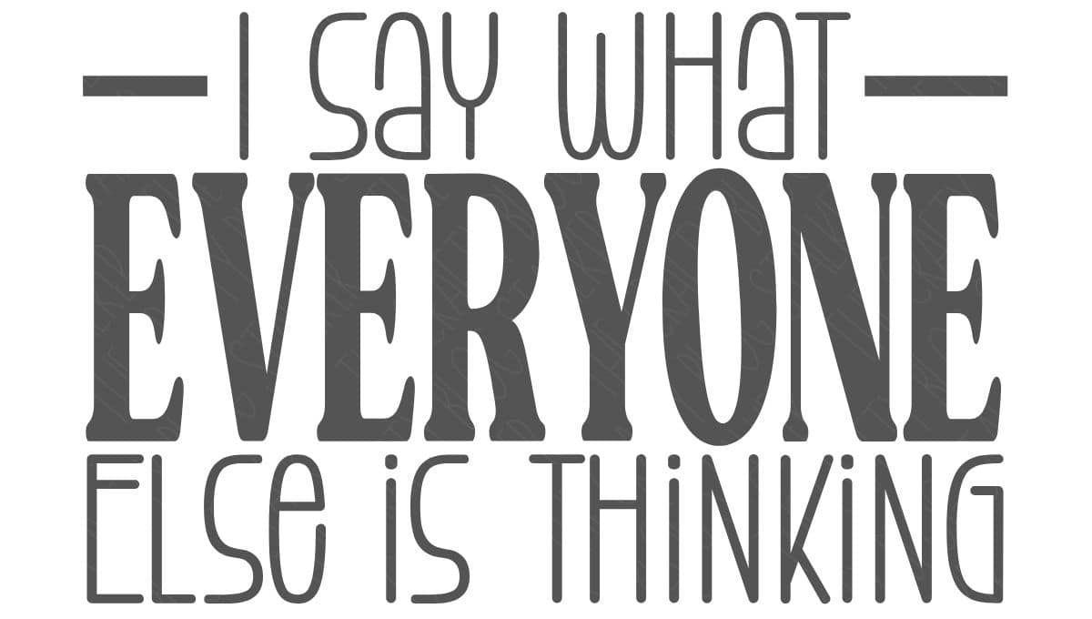 Bold text design that says “I say what everyone else is thinking” with the word “everyone” highlighted in large capital letters.
