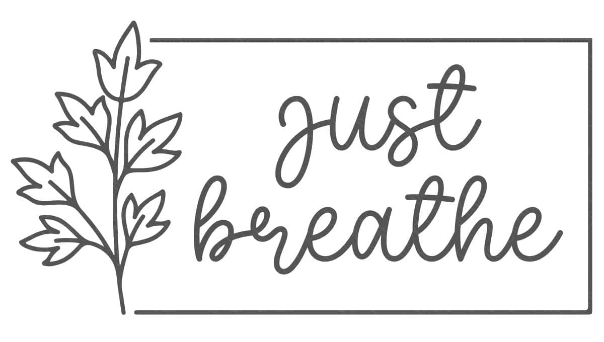Black and white line art design with leaves and the phrase "just breathe" in script font inside a simple rectangular frame.