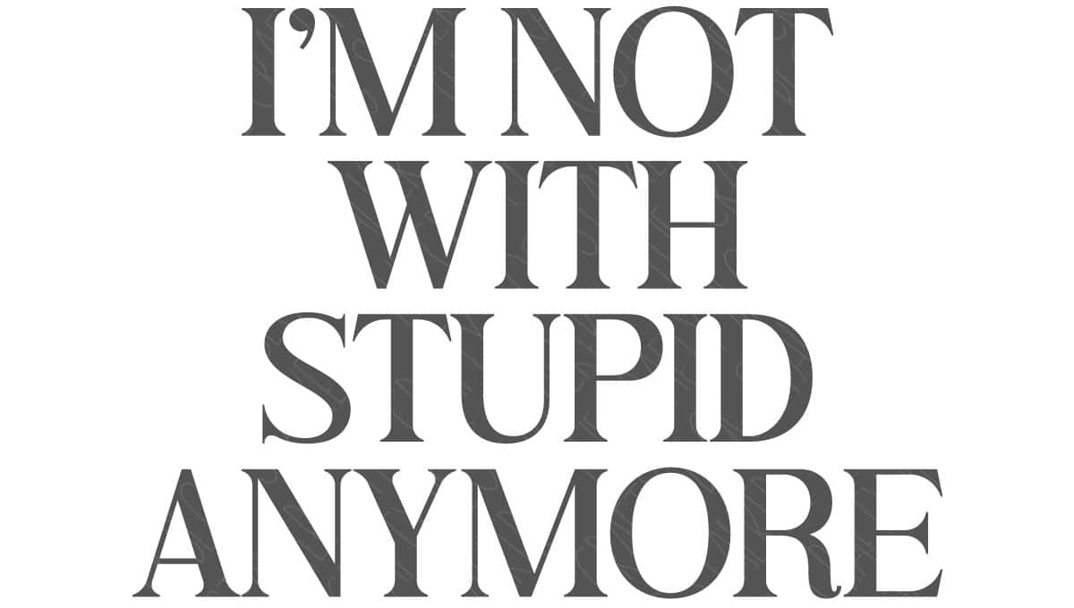 SVG Cut File: I'm Not With Stupid Anymore.