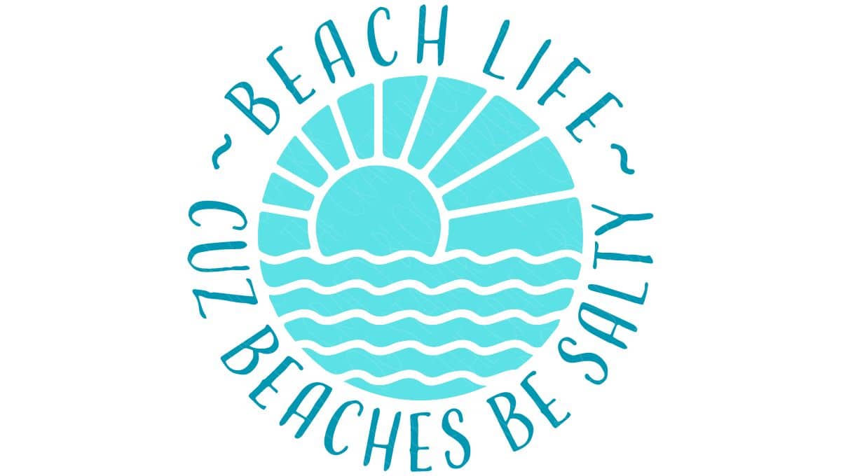 Layered SVG Cut File: Beach Life Cuz Beaches Be Salty.