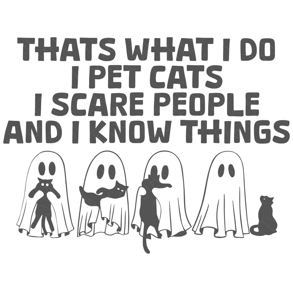Funny Halloween SVG design with ghost cats and the quote, "That's What I Do I Pet Cats I Scare People and I Know Things."