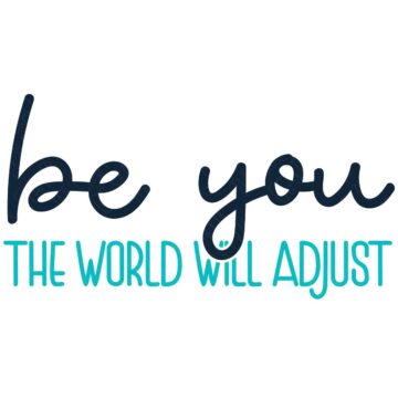 Inspirational quote design that reads "Be you, the world will adjust" in a mix of bold script and all-caps lettering on a white background.