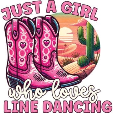 Illustration of pink cowboy boots in front of a desert sunset with cacti, and the phrase "Just a Girl Who Loves Line Dancing" in playful, colorful fonts.