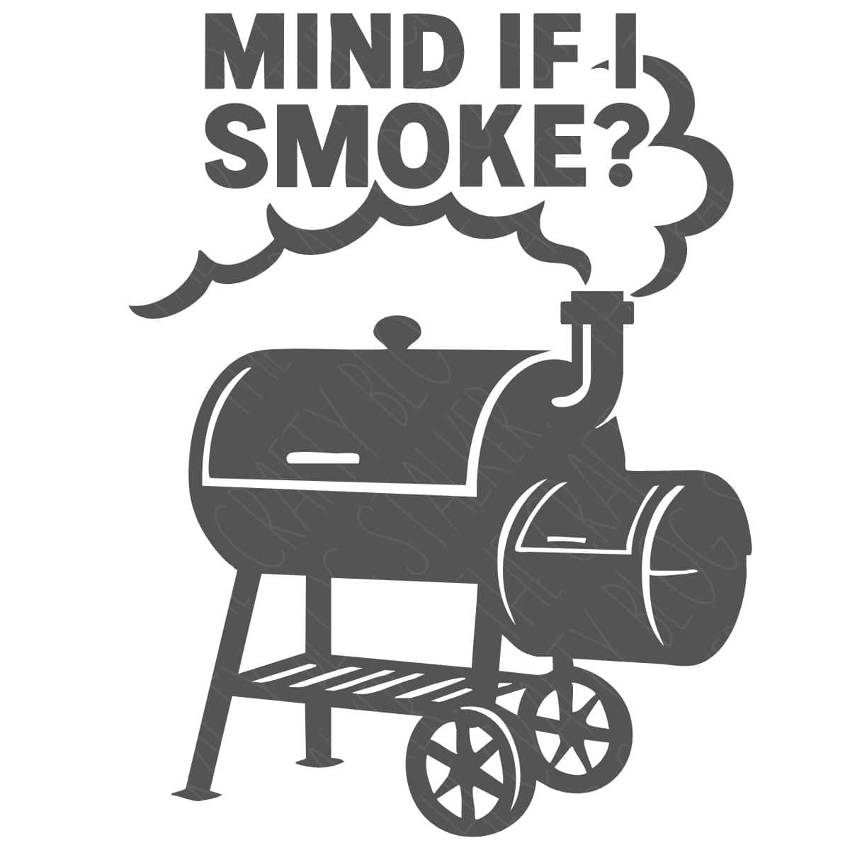 Black and white illustration of a smoker grill with smoke rising and the phrase "Mind if I smoke?" displayed in bold text above.