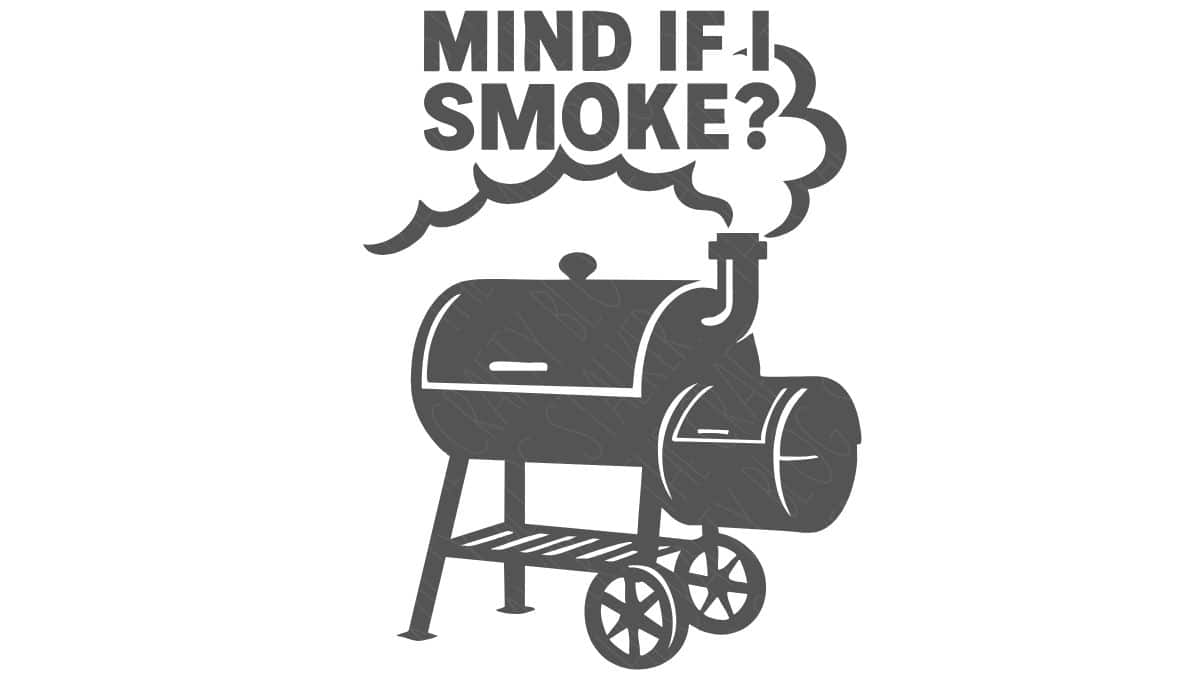 Black and white vector graphic of a smoker grill with smoke rising and the phrase "Mind if I smoke?" written above it.