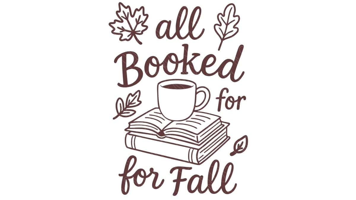 Fall-themed SVG design with the phrase "All Booked for Fall," featuring a coffee cup on stacked books with surrounding autumn leaves in line art style.