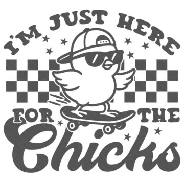 Black and white SVG design of a cool chick wearing sunglasses and a cap, riding a skateboard with the phrase "I’m just here for the chicks."