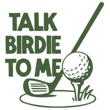 Green golf-themed design with the phrase "Talk Birdie to Me," featuring a golf club, golf ball on a tee, and grass accents.