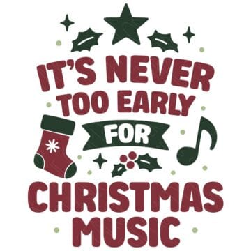 Festive graphic with the phrase “It’s Never Too Early for Christmas Music,” decorated with holly, stars, a stocking, and a music note in red and green colors.