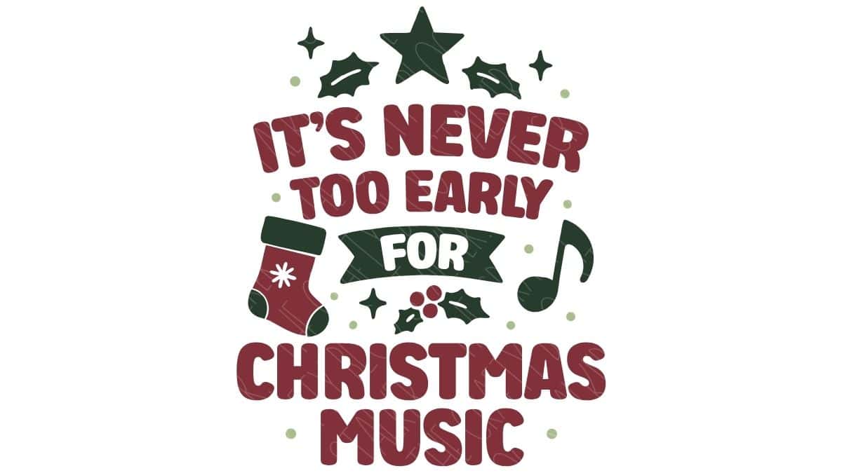 Festive graphic with the phrase “It’s Never Too Early for Christmas Music,” decorated with holly, stars, a stocking, and a music note in red and green colors.
