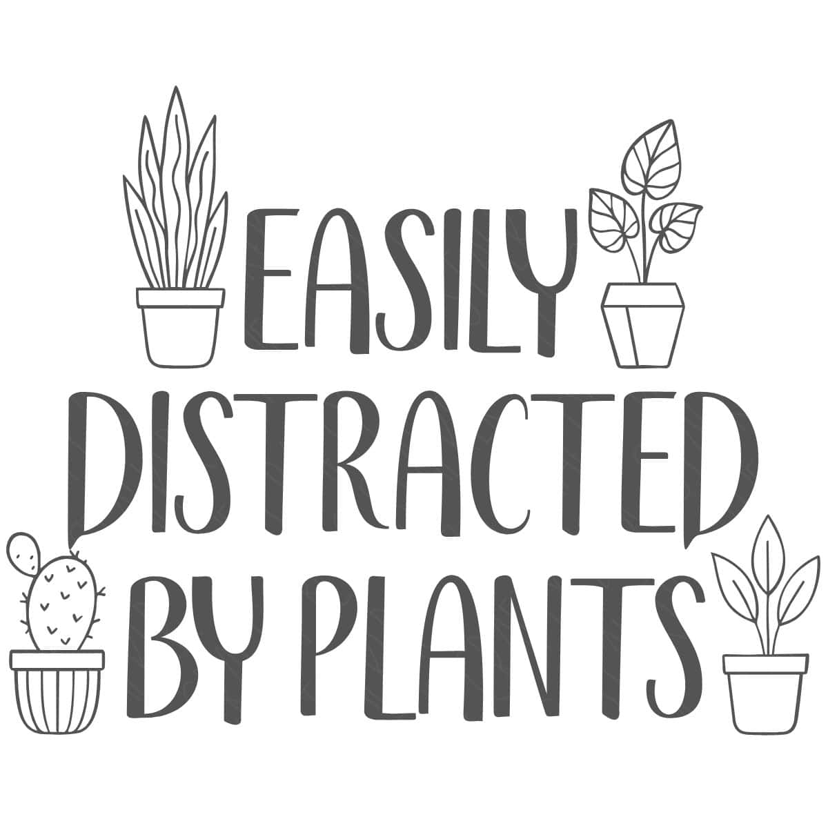 Graphic reading Easily Distracted by Plants with simple line drawings of potted houseplants and a cactus surrounding the text.