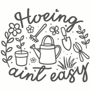 Garden-themed SVG design reading “Hoeing ain’t easy” with a watering can, potted plant, rake, shovel, flowers, and hand tools arranged in a circle.
