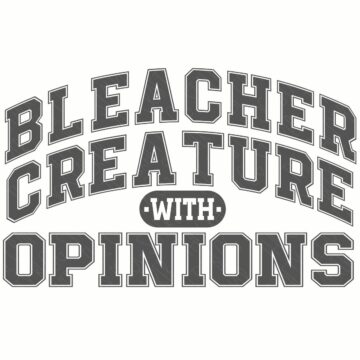 Gray text graphic reading Bleacher Creature with Opinions in bold varsity style lettering.