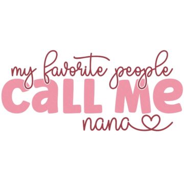 Pink and red text design reading my favorite people call me nana with a heart accent, styled for a DIY shirt or craft project.