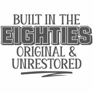 Gray text graphic reading “Built in the Eighties Original & Unrestored” in bold and serif fonts on a white background.