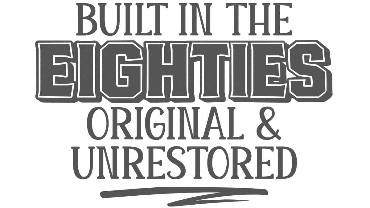 Gray text graphic reading “Built in the Eighties Original & Unrestored” in bold and serif fonts on a white background.