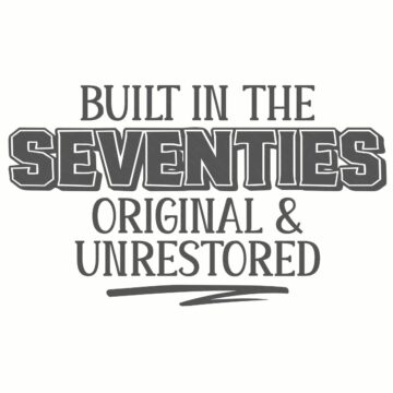 Gray text graphic reading “Built in the Seventies Original & Unrestored” in bold and serif fonts on a white background.