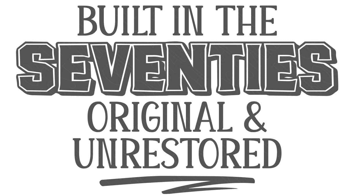 Gray text graphic reading “Built in the Seventies Original & Unrestored” in bold and serif fonts on a white background.
