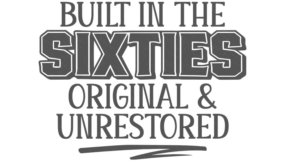 Gray text graphic reading “Built in the Sixties Original & Unrestored” in bold and serif fonts on a white background.