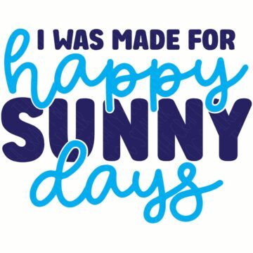 Typography design with the phrase “I was made for happy sunny days” in bold and script lettering on a light background.