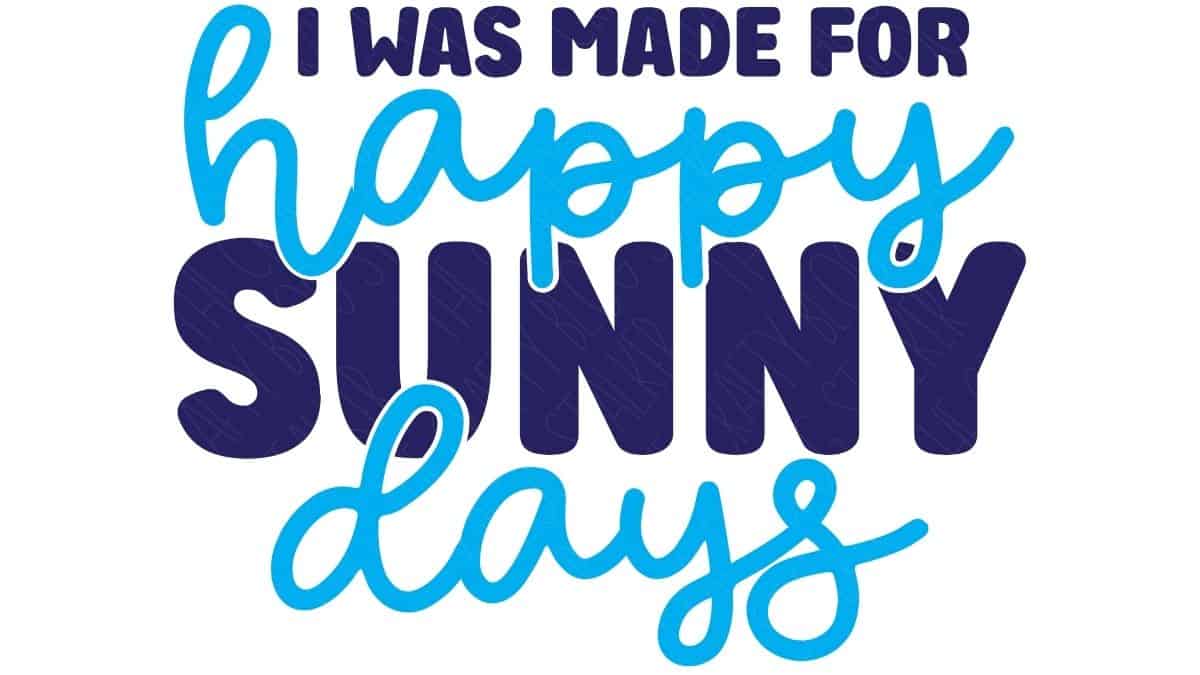 Typography design with the phrase “I was made for happy sunny days” in bold and script lettering on a light background.