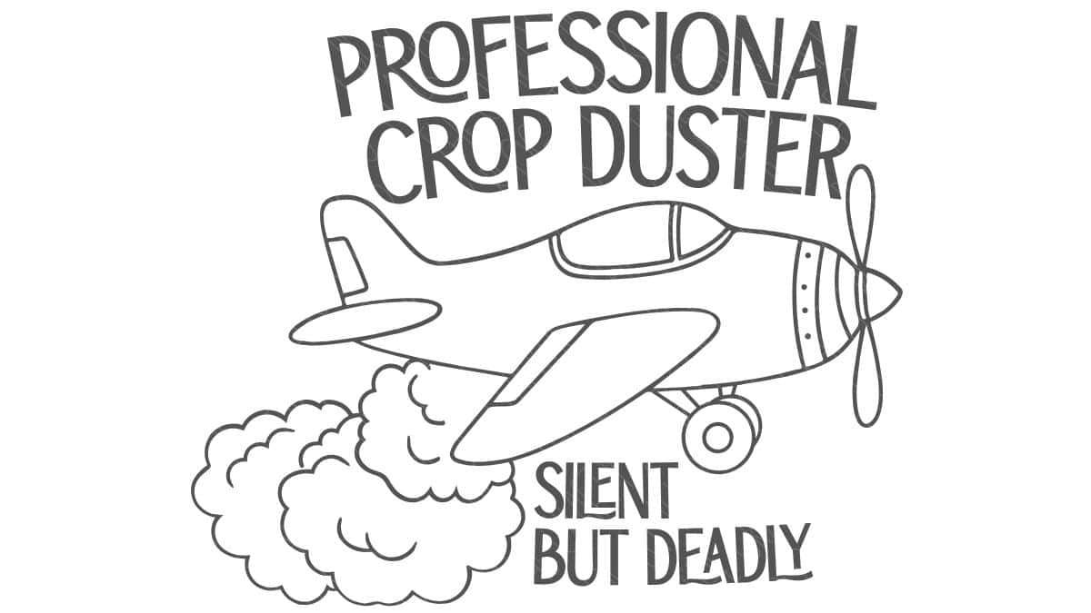 Black line art of a propeller airplane with text reading “Professional Crop Duster, Silent But Deadly” on a white background.