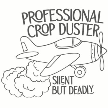 Black line art of a propeller airplane with text reading “Professional Crop Duster, Silent But Deadly” on a white background.