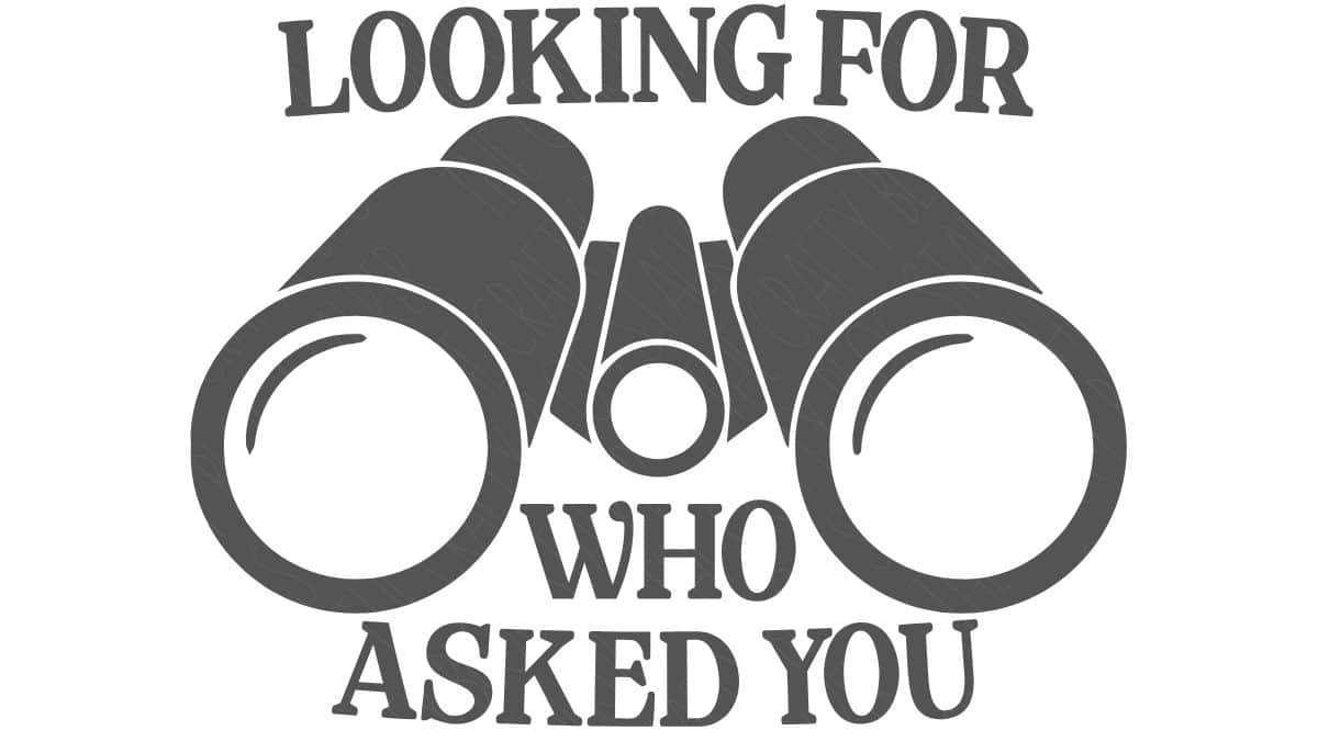 Binocular illustration with text reading “Looking for who asked you” arranged around the graphic on a plain background