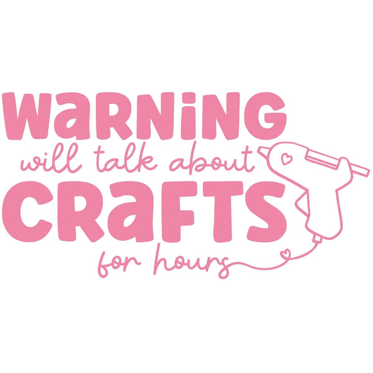 Warning will talk about crafts for hours SVG text with a glue gun graphic, shown as a bold and script cut file design on a light background