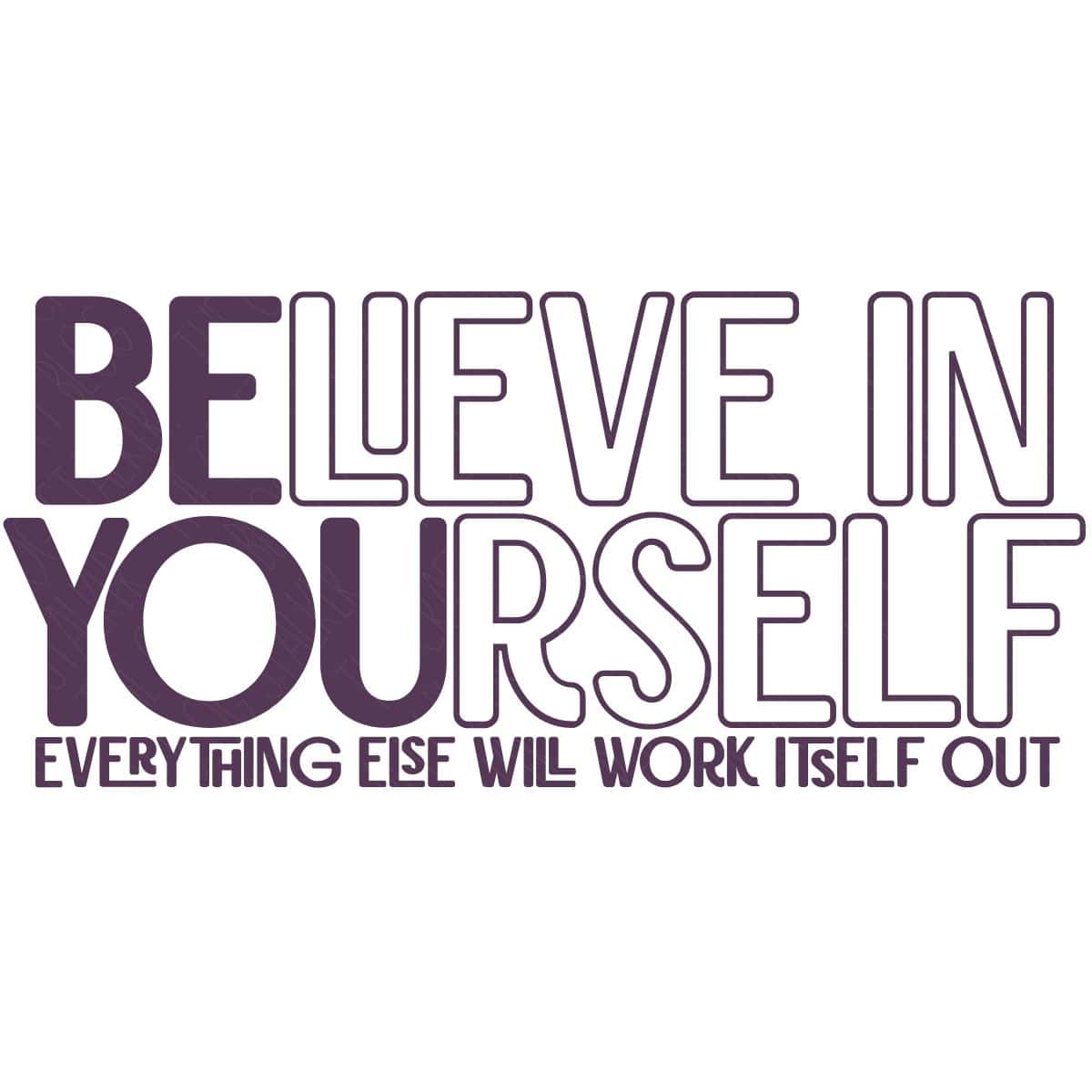 Believe in Yourself motivational SVG design with bold purple lettering and the quote Everything Else Will Work Itself Out.