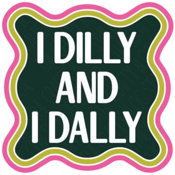 Retro style SVG design with the phrase “I Dilly and I Dally” in white text inside a wavy green frame with pink and yellow borders.