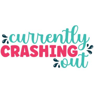 SVG design featuring the phrase “Currently Crashing Out” in teal script and bold pink block letters with decorative splash accents.