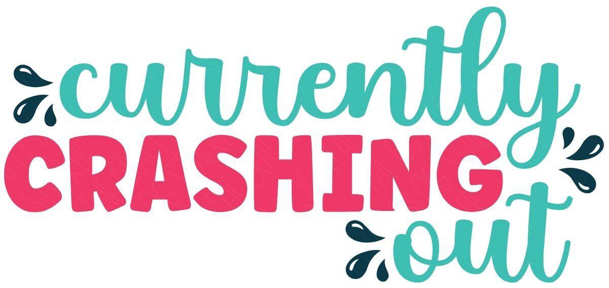 SVG design featuring the phrase “Currently Crashing Out” in teal script and bold pink block letters with decorative splash accents.