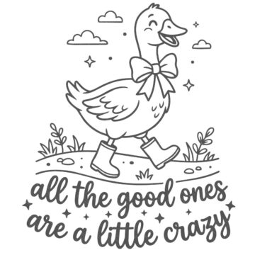 Black-and-white SVG design of a goose wearing rain boots and a bow, with the phrase “all the good ones are a little crazy” beneath it.