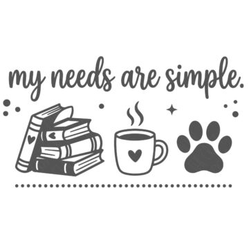 Black-and-white SVG design with the phrase “My needs are simple” above illustrations of stacked books, a coffee mug, and a dog paw print.