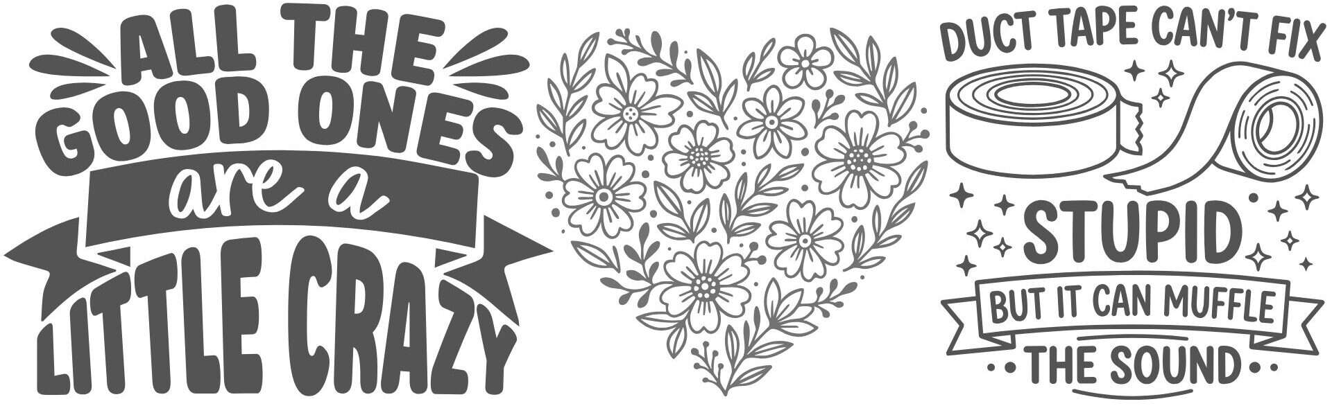 Three black-and-white SVG-style designs featuring a funny quote, a floral heart outline, and a duct tape illustration with humorous text.
