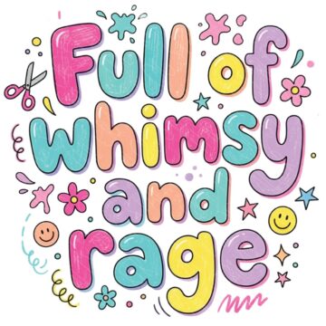 Full of Whimsy and Rage colorful PNG design with playful pastel lettering, stars, flowers, smiley faces, and doodles on a white background.