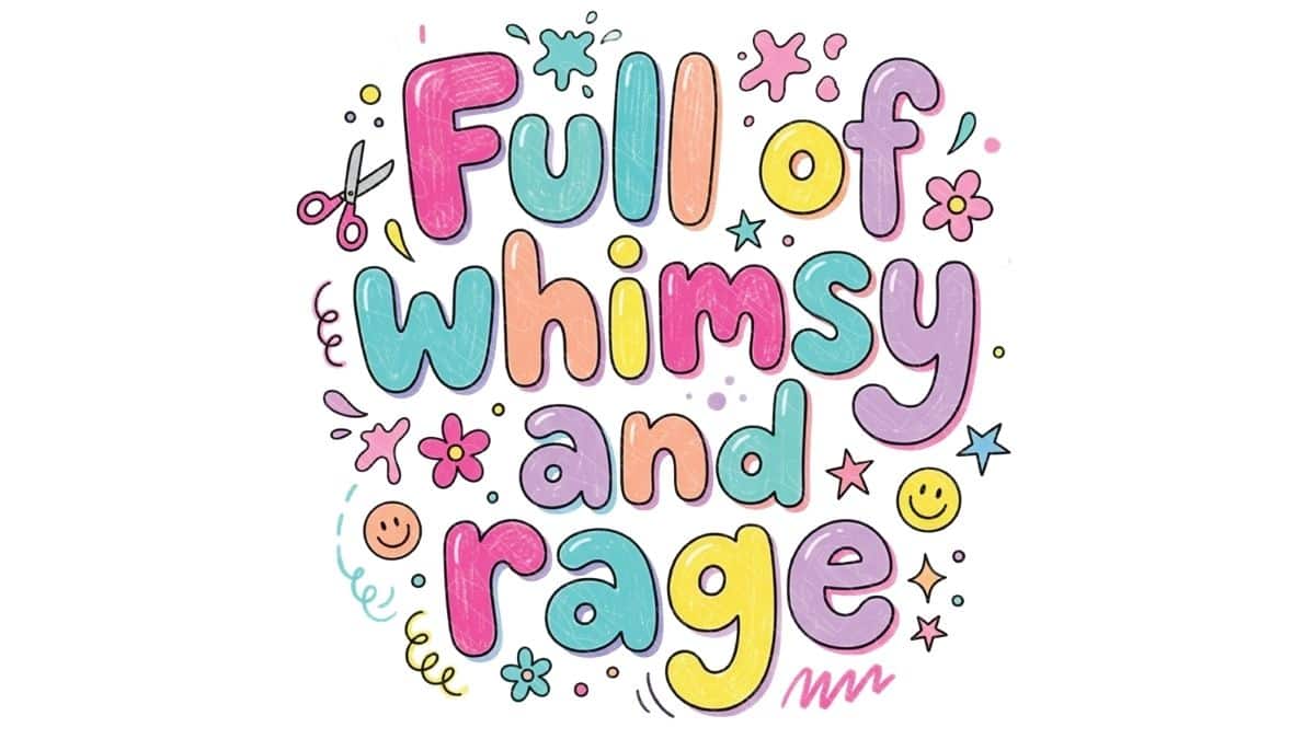 Full of Whimsy and Rage colorful PNG design with playful pastel lettering, stars, flowers, smiley faces, and doodles on a white background.