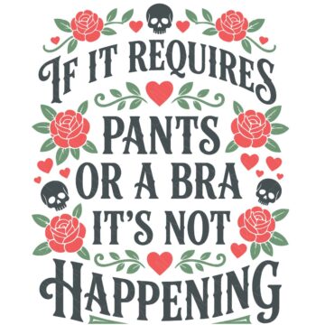 Funny SVG design featuring the quote If it requires pants or a bra it's not happening, decorated with red roses, hearts, and skulls.