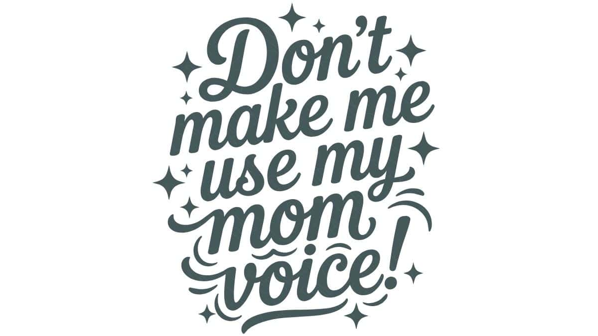 SVG design with the phrase Don't Make Me Use My Mom Voice! in bold script lettering surrounded by decorative stars and swirls.