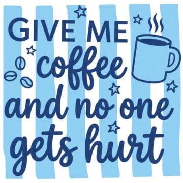 Blue Give Me Coffee and No One Gets Hurt design with a steaming coffee mug, coffee beans, stars, and light blue striped background.