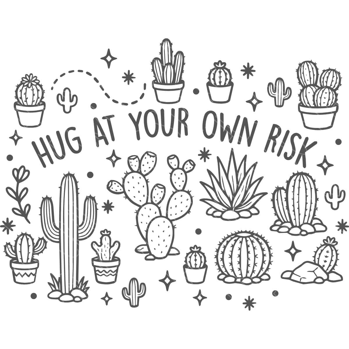 Black and white cactus illustrations surround the phrase Hug at Your Own Risk, with potted cacti, succulents, stars, and desert plants.