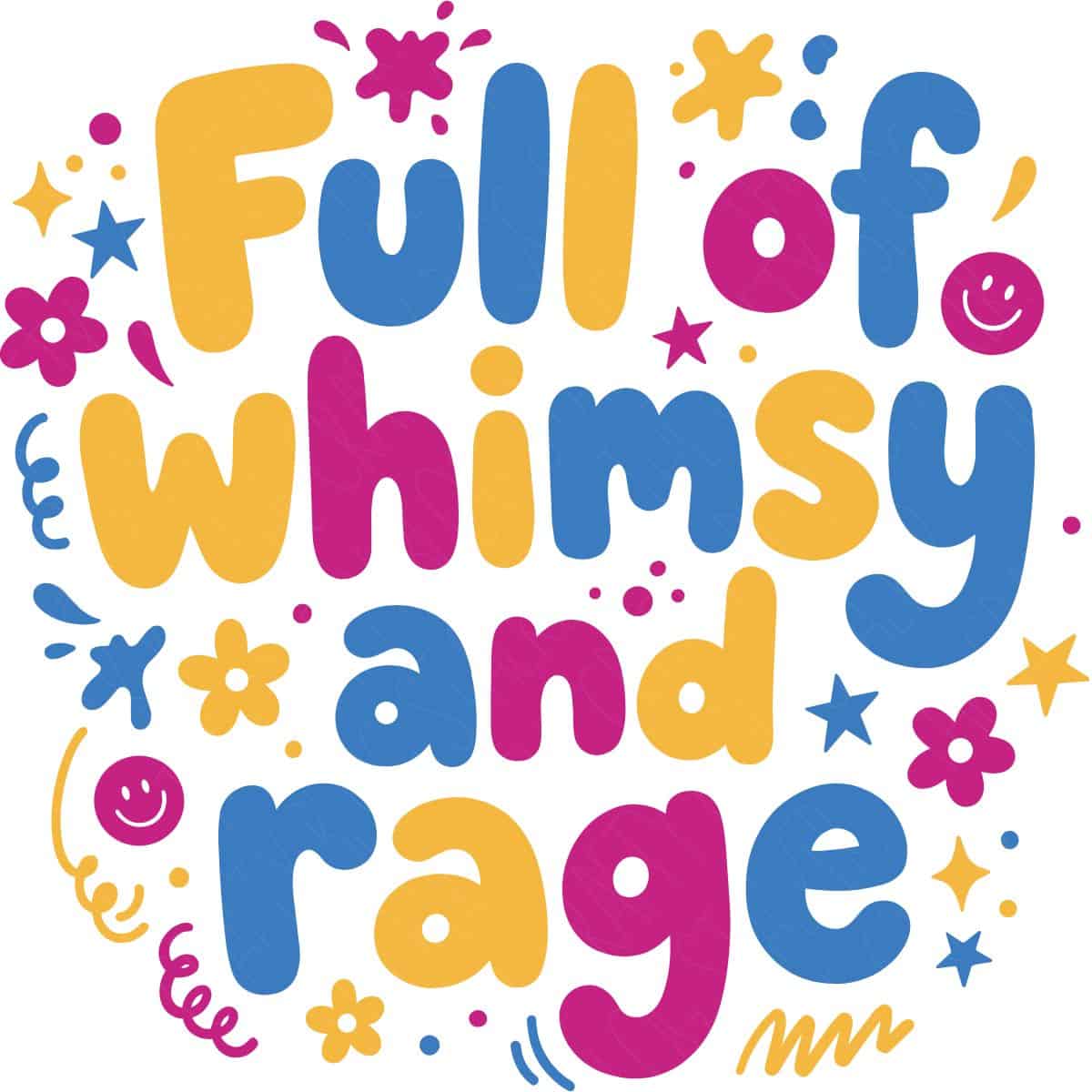 Colorful Full of Whimsy and Rage design in pink, blue, and yellow with playful flowers, stars, smiley faces, and abstract doodles.
